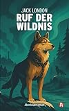 Ruf der Wildnis: Jack London: Neuübersetzung (ungekürzte Ausgabe) - Jack London Übersetzer: Alexander Varell 