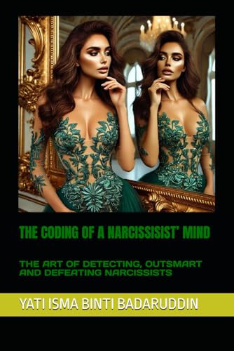 THE CODING OF A NARCISSISISTf MIND: THE ART OF DETECTING, OUTSMART AND DEFEATING NARCISSISTS
