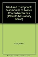 Tried and triumphant: Testimonies of twelve Korean Nazarenes (1984-85 Missionary Books) 0834109166 Book Cover