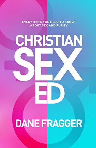 Christian Sex Ed: Everything You Need To Know About Sex and Purity (English Edition)