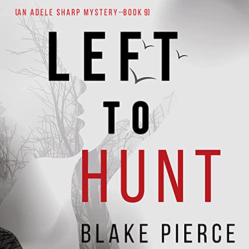 Blake Pierce Left to Hunt (Adele Sharp #9) 