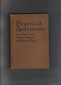 Hardcover PRACTICAL SELECTIONS FROM TWENTY YEARS OF NORMAL INSTRUCTOR AND PRIMARY PLANS Book