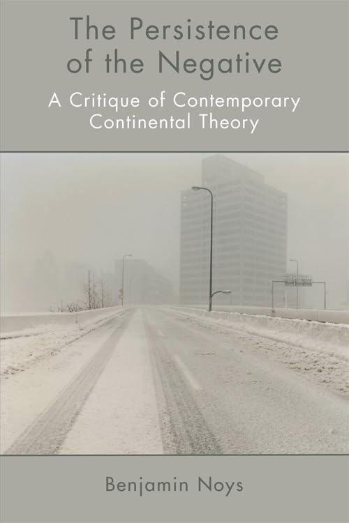 The Persistence of the Negative: A Critique of Contemporary Continental Theory      1st Edition