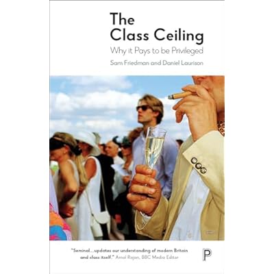 The Class Ceiling: Why it Pays to be Privileged