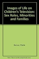 Images of Life on Children's Television: Sex Roles, Minorities, and Families 0030638836 Book Cover