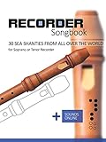 Recorder Songbook - 30 Sea Shanties from all over the world: for the Soprano or Tenor Recorder + Sounds Online