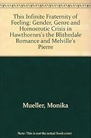 "This Infinite Fraternity of Feeling": Gender, Genre, and Homoerotic Crisis in Hawthorne's the Blithedale Romance and Melville's Pierre 0838636500 Book Cover