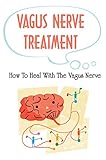 Vagus Nerve Treatment: How To Heal With The Vagus Nerve (English Edition)