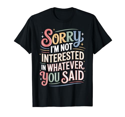 Sorry I'm Not Interested In Whatever You Said - T�V���c