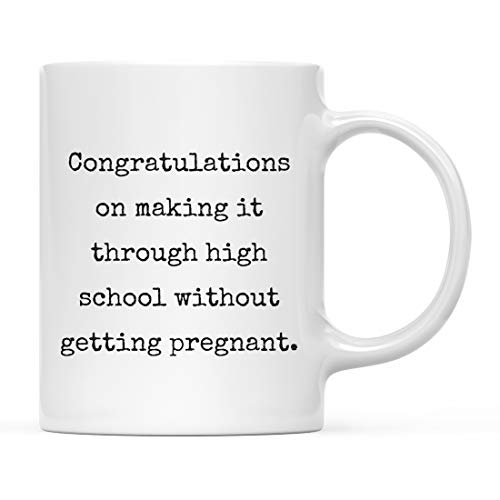 Andaz Press 11oz. Graduation Coffee Mug Gift, Congratulations on Making it Through High School Without Getting Pregnant, 1-Pack, Cups for School, Cups for Graduates School Students of Class of 2026