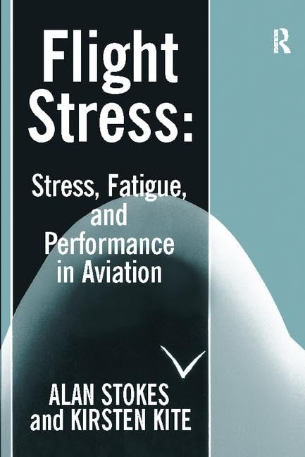 Flight Stress: Stress, Fatigue and Performance in Aviation      1st Edition