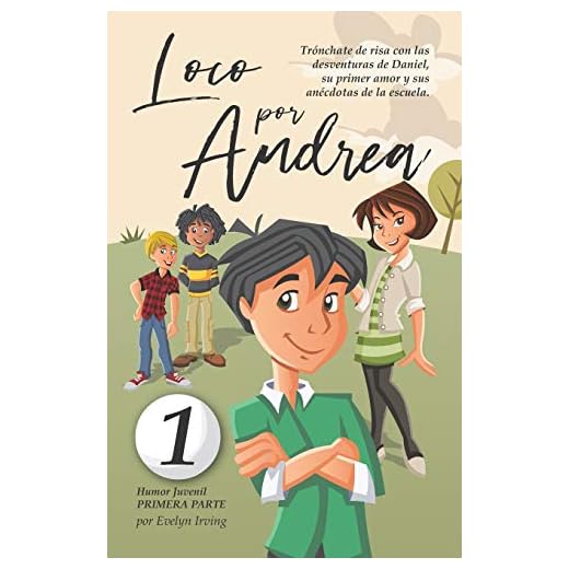 Loco por Andrea: Novela infantil-juvenil de humor. El candoroso relato de un primer amor escolar para niñas y niños.: 1 (Los desatinos de Daniel)