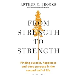 From Strength to Strength: Finding Success, Happiness and Deep Purpose in the Second Half of Life « This book is amazing » – Chris Evans Relié – 17 mars 2022
