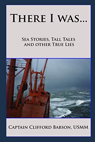 There I was...: Sea Stories, Tall Tales and Other True Lies