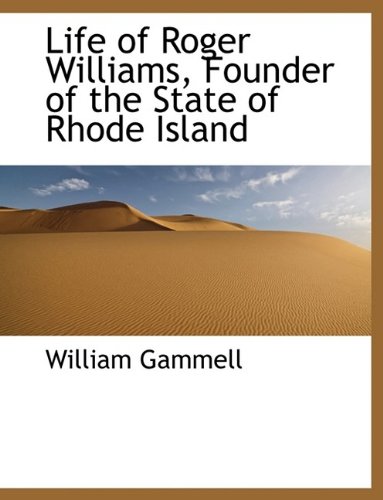 Life of Roger Williams, Founder of the State of Rhode Island : Gammell ...