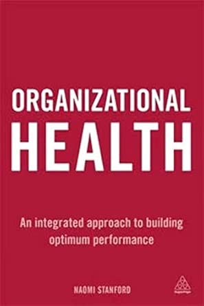 Organizational Health: An Integrated Approach to Building Optimum Performance book cover