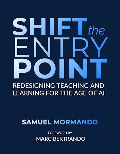 Shift the Entry Point: Redesigning Teaching and Learning For the Age of AI
