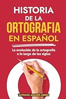 HISTORIA DE LA ORTOGRAFIA EN ESPAÑOL: La evolución de la ortografía a lo largo de los siglos (LIBROS DE GRAMATICA Y ORTOGRAFIA EN ESPAÑOL) (Spanish Edition) B0CMP5MLC1 Book Cover