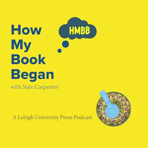 How My Book Began Podcast Por Lehigh University Press arte de portada