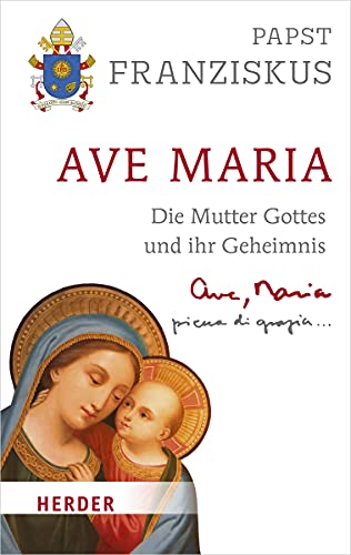 Ave Maria: Die Mutter Gottes Und Ihr Geheimnis