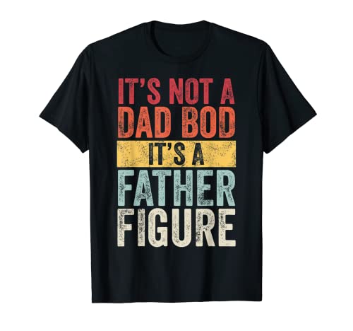 Mens It s Not A Dad Bod It s A Father Figure, Funny Retro Vintage T-Shirt
