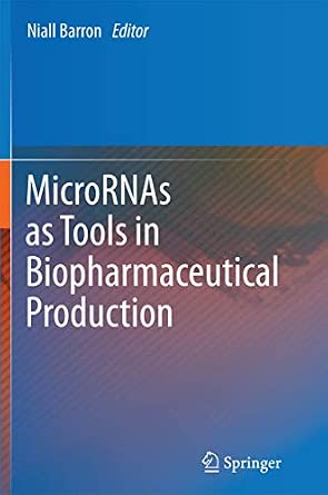 MicroRNAs as Tools in Biopharmaceutical Production 2012th Edition MicroRNAs as Tools in Biopharmaceutical Production 2012th Edition book cover