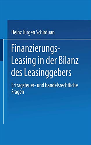 Preisvergleich Produktbild Finanzierungs-Leasing in der Bilanz des Leasinggebers: Ertragsteuer- und handelsrechtliche Fragen