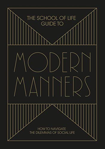 The School of Life Guide to Modern Manners: How to navigate the dilemmas of social life