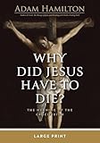 Why Did Jesus Have to Die Large Print