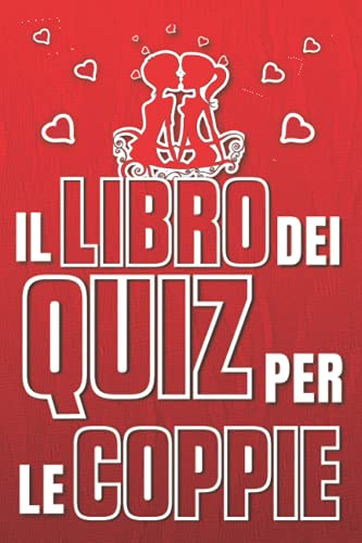 Il Libro Dei Quiz Per Le Coppie: Idea originale e divertente per divertirsi e confrontarsi col proprio partner