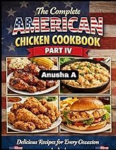 Exploring Audiobook The Complete American Chicken Cookbook Part IV: 500 Easy, Classic & Comforting Recipes for Every Home Cook Complete Guide Curated Content Best Seller