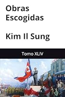 Obras Escogidas de Kim Il Sung: Tomo XLIV (Spanish Edition) B0F6N22L7Y Book Cover