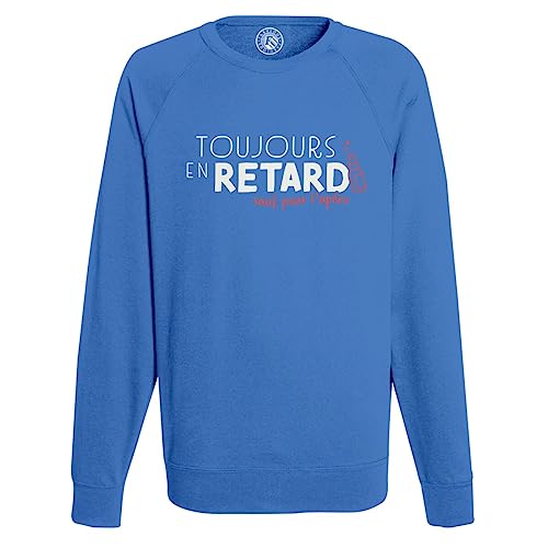 Sweat Homme Toujours en Retard cadeau humoristique original pour ami drôle