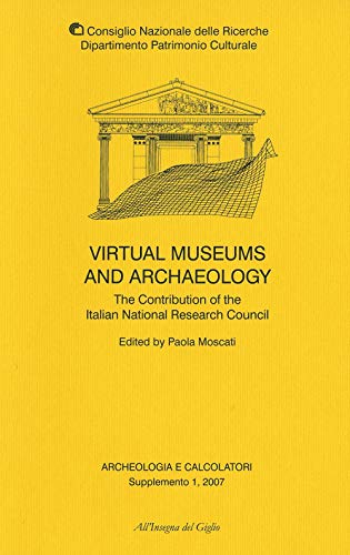 Archeologia e calcolatori. Supplemento. Ediz. inglese. Virtual museums and archaeology. The contribution of the italian national research council (Vol. 1)