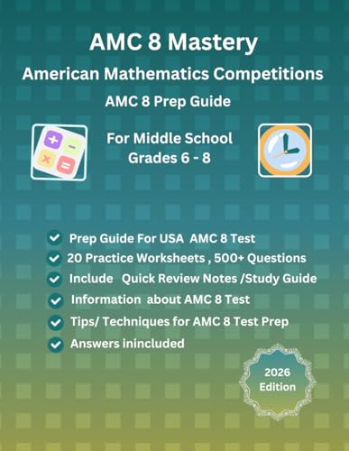 Amc 8 Mastery: Complete Prep Guide For American Mathematics Competitions: Amc-8 Prep Guide For Middle School Students, And Grade 6 To Grade 8