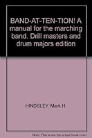 Band--At-Ten-Tion! A Manual for the Marching Band B001ND5D64 Book Cover