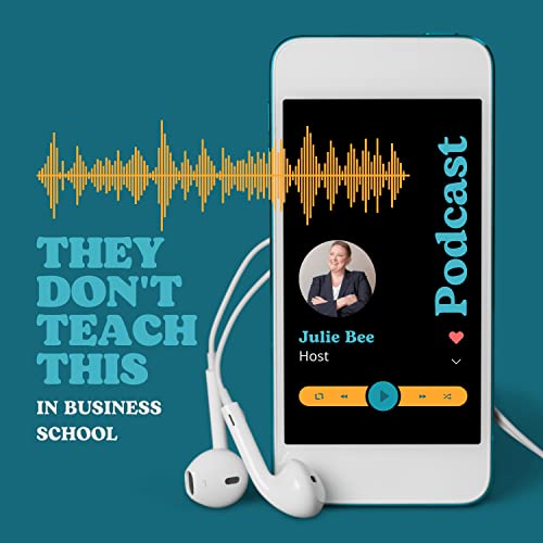 They Don't Teach This In Business School Podcast By Julie Bee cover art