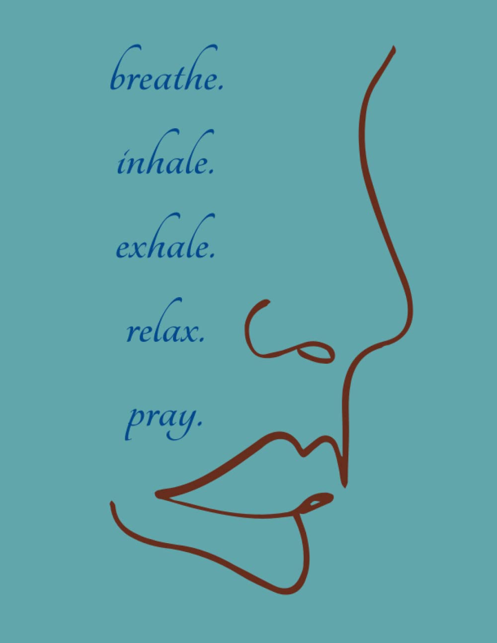 Breathe. Inhale. Exhale. Relax. Pray.
