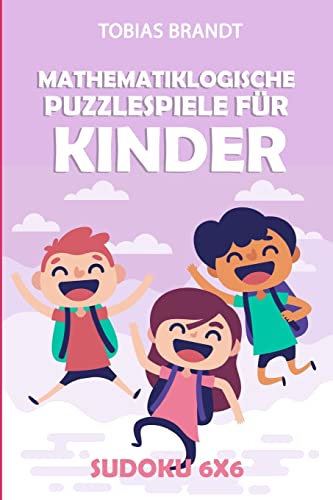 Mathematiklogische Puzzlespiele für Kinder: Sudoku 6x6 (Rätsel Kinder) (German Edition)