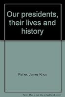 Our presidents, their lives and history B000888812 Book Cover