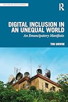 Digital Inclusion in an Unequal World: An Emancipatory Manifesto 1032983043 Book Cover