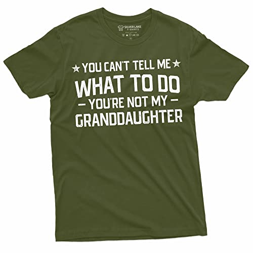 Grandpa T-Shirt You Cant Tell me What to do You arent My Grand Daughter Granddaughter papa Tee Shirt (Small Military Green)
