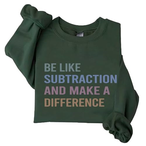 Image of Be Like Subtraction and Make a Difference Sweatshirt Women Math Teacher Sweatshirts (US, Alpha, 3X-Large, Regular, Regular, Army Green)