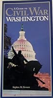 A Guide to Civil War Washington 1880216299 Book Cover