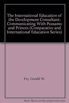 Hardcover The International Education of the Development Consultant: Communicating With Peasants and Princes (Comparative and International Education Series) Book