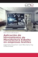 Aplicación de herramientas de Manufactura Esbelta en empresas textiles: Ingeniería Industrial- Lean Manufacturing- Productividad 6202137991 Book Cover