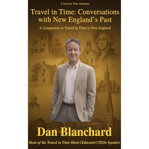 TRAVEL IN TIME CONVERSATIONS WITH NEW ENGLAND&rsquo;S PAST Audiolibro Por Dan Blanchard arte de portada