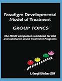 Paradigm Developmental Model of Treatment GROUP TOPICS