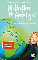 Weltretten für Anfänger: Von guten Vorsätzen, miesen CO2-Bilanzen und dem Versuch, ein besserer Mensch zu werden 3833870648 Book Cover