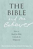 THE BIBLE AND THE BELIEVER: How to Read the Bible Critically and Religiously